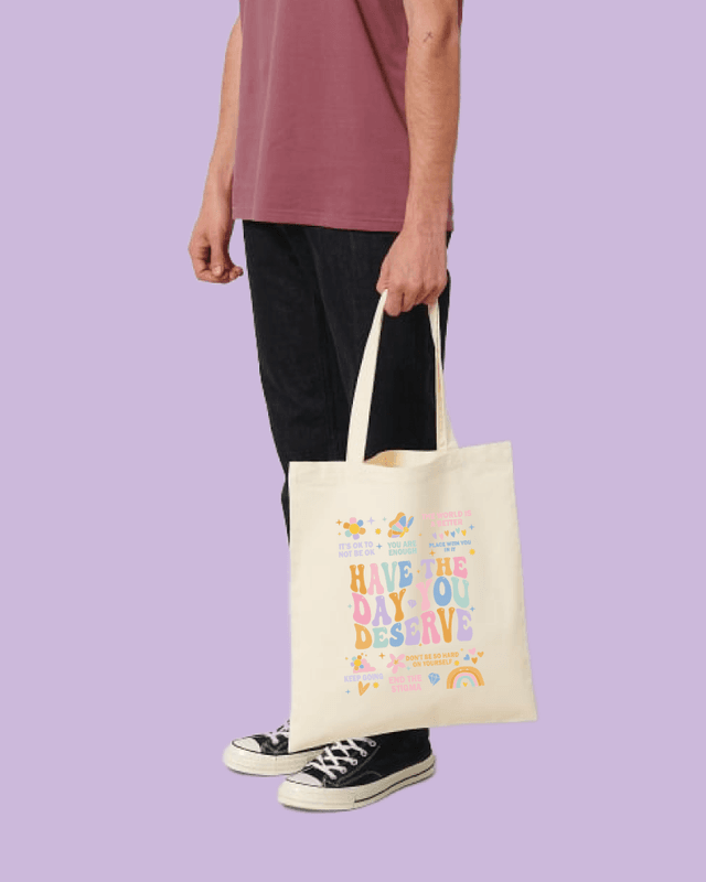 TOTE BAG – Have the Day You Deserve – Festligetrykk